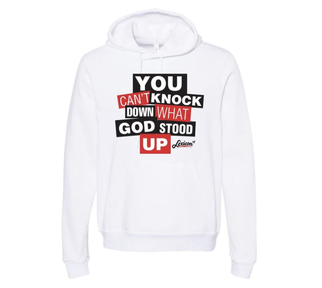 YOU CAN'T KNOCK DOWN WHAT GOD STOOD UP HOODIE (WHITE UNISEX)