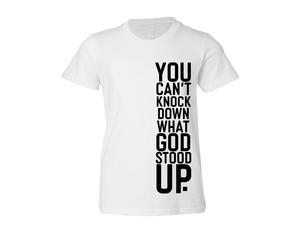 YOU CAN'T KNOCK DOWN WHAT GOD STOOD UP (WHITE YOUTH SIDE LOGO)